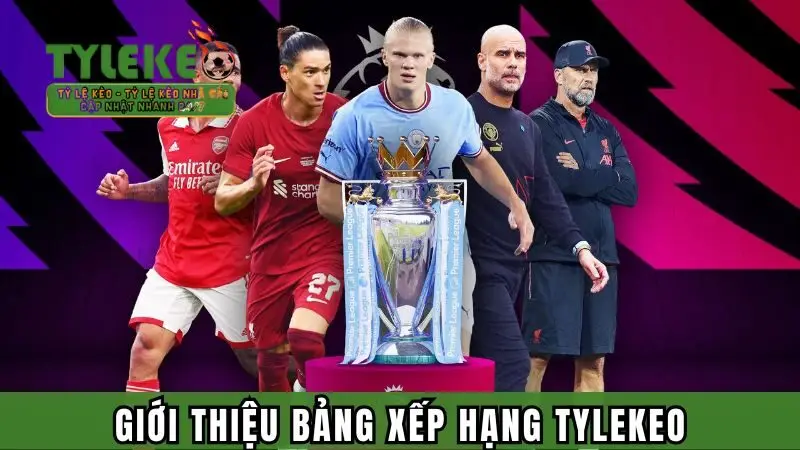 Giới thiệu đôi nét về bảng thứ hạng Tỷ lệ kèo 