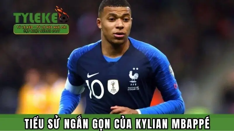 Tiểu sử ngắn gọn của siêu sao người Pháp Kylian Mbappé