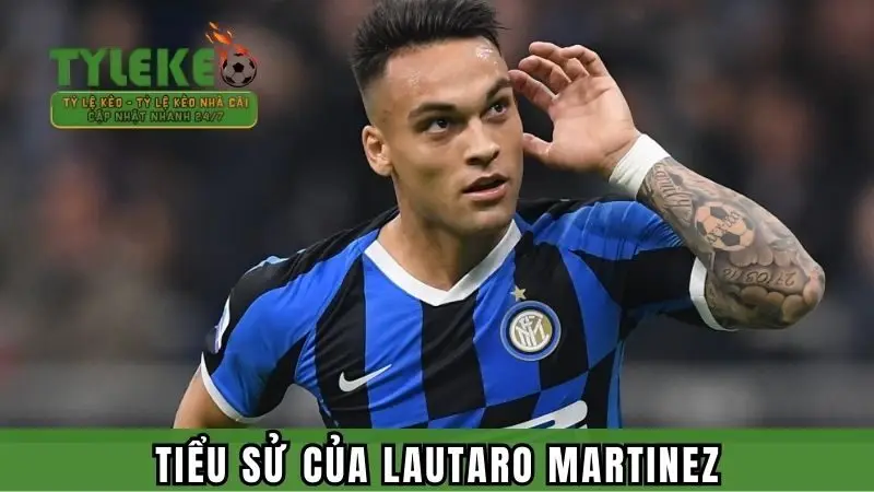 Tiểu sử của chân sút Lautaro Martinez